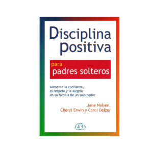DISCIPLINA POSITIVA PARA PADRES SOLTEROS